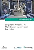 Large-Format Machine for Multi-Scanner Laser Powder Bed Fusion (Ergebnisse aus der Lasertechnik)