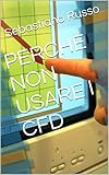 PERCHE NON USARE I CFD (Italian Edition)