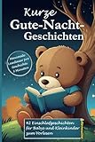 Kurze Gute-Nacht-Geschichten: 3-Minuten Einschlafgeschichten zum Vorlesen, Kuscheln und Träumen: Traumreisen für Babys und Kleinkinder mit vielen ... – sanfte Einschlafrituale in 3 Minuten)