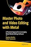 Master Photo and Video Editing with Metal: A Practical Approach to Leveraging Metal Media Editing Software (English Edition)