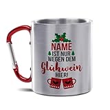 Glühweintasse Bedrucken mit Name - Edelstahl Tasse mit Karabiner - Nur wegen dem Glühwein Hier - Personalisiertes Geschenk für Freunde | 300 ml, doppelwandig