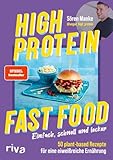 High Protein Fast Food: Einfach, schnell und lecker – 50 plant based Rezepte für eine eiweißreiche Ernährung | Kochbuch mit veganem Comfort Food. Abnehmen. SPIEGEL-Bestseller