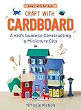 Craft with Cardboard: A Kid's Guide to Constructing a Miniature City (Easy Crafts for Kids) (English Edition)