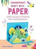 Craft with Paper: A Kid's Guide to Creating Pop-Up Decorations (Easy Crafts for Kids) (English Edition)