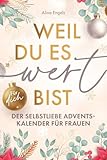 Weil du es wert bist | Der Selbstliebe Adventskalender für Frauen | 24 Tage nur für dich: Mit stärkenden Achtsamkeitsübungen für mehr Gelassenheit, Selbstvertrauen und Lebensfreude.