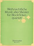Weihnachtliche Musik alter Meister für Blockflötenquartett (12 Sätzen aus Instrumentalwerken, Kantaten und Oratorien des Barock.). Spielpartitur(en), ... Tenor-Blockflöte in c,d, Bass-Blockflöte in f