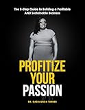 Profitize Your Passion: The 8-Step Guide to Building a Profitable AND Sustainable Business (English Edition)