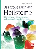 Das große Buch der Heilsteine: 250 Heilsteine - richtig auswählen und ganzheitlich anwenden (4. überarbeitete Auflage 2025) (BLV Steine, Mineralien & Fossilien)