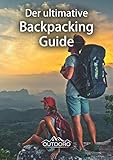 Der ultimative Backpacking Guide von Outdoro - Reiseführer für Rucksack-Reisen - Die weltweit schönsten Reiseziele für Backpacker