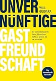 Unvernünftige Gastfreundschaft: Die bemerkenswerte Kunst, Menschen mehr zu geben, als sie erwarten