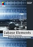 Cubase Elements: Praxisbuch für Einsteiger. Grundlagen für die Musikproduktion (mitp Audio)