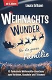 Weihnachtswunder für die ganze Familie: 13 funkelnde Weihnachtsabenteuer zum Vorlesen, Kuscheln und Träumen - ab 6 Jahren | Das perfekte Weihnachtsgeschenk