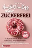 Bewusst Zuckerfrei - Neustart im Kopf: In 21 Tagen vom süßen Tief zu innerer Stärke und einem leichten, energiereichen Leben inklusive begleitendem digitalen Kochbuch