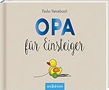 Opa für Einsteiger: Lustiges Geschenk für den werdenden Großvater (Einsteiger-Reihe)