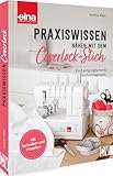 Nähkurs – Praxiswissen - Nähen mit dem Coverlock-Stich: Ein Lernprogramm & Nachschlagewerk für Anfänger*innen und Fortgeschrittene, mit Techniken, Modellen und Step-by-Step-Erklärungen