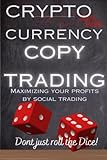 Crypto Currency Copy Trading: Maximizing Your Profit Through Social Trading