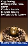 Copy Trading Descomplicado: Como Lucrar Consistentemente Seguindo Traders Profissionais de Sucesso (Portuguese Edition)