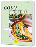 Easy Protein: Vegane Eiweißpower - leichte Rezepte für jeden Tag