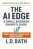 The AI Edge: A SMALL BUSINESS OWNER’S GUIDE (English Edition)