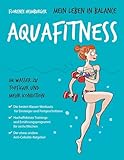 Mein Leben in Balance Aquafitness: Im Wasser zu Topfigur und mehr Kondition