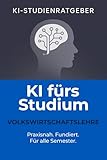 KI fürs Studium – Volkswirtschaftslehre: Der umfassende Studienratgeber für VWL-Studierende – Mit ChatGPT smart lernen, recherchieren und schreiben (KI-Studienratgeber 4)
