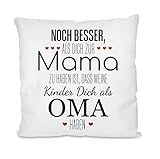 Herzbotschaft Kissen mit Motiv - Noch Besser als Dich zur Mama zu haben ist, DASS Meine Kinder Dich als Oma haben