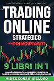Trading Online Strategico per Principianti - 9 Libri in 1: Manuale Passo-Passo per Limitare i Rischi e Diventare un Trader di Successo sia In Manuale che con il Trading Automatico