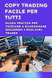Copy Trading Facile per Tutti: Guida Pratica per Iniziare a Guadagnare Seguendo i Migliori Trader