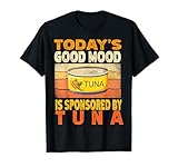 Die heutige gute Laune wird von Thunfischfisch-Liebhabern gesponsert T-Shirt