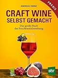 Craft Wine selbst gemacht: Das große Buch der Fruchtweinbereitung