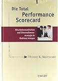Die Total Performance Scorecard: Mitarbeitermotivation und Unternehmensstrategie in Einklang bringen. Mit Vorw. v. Dorothy A. Leonard, William J. Abernathy, Christian Schuchardt