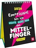 Wochenkalender 2026: Emotional bin ich heute ganz nah am Mittelfinger gebaut: Lustiger Sprüchekalender. Tischkalender zum Aufstellen im Hochformat