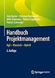 Handbuch Projektmanagement: Agil – Klassisch – Hybrid