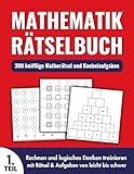 Mathematik Rätselbuch - 300 knifflige Matherätsel und Knobelaufgaben: Rechnen und logisches Denken trainieren mit Rätsel & Aufgaben von leicht bis schwer (Teil 1))