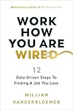 Work How You Are Wired: 12 Data-Driven Steps to Finding a Job You Love (English Edition)