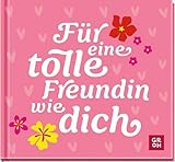 Für eine tolle Freundin wie dich: Kleines Geschenkbuch mit liebevollen Sprüchen und Komplimenten für eine Herzensfreundin