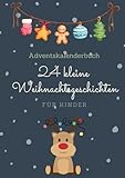 Adventskalenderbuch: 24 kleine Weihnachtsgeschichten - Für Kinder: Dieses liebevoll gestaltete Buch nimmt die ganze Familie mit auf eine zauberhafte Reise durch die Adventszeit.