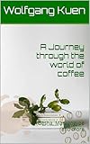 A Journey through the world of coffee: Gesha, Maragogype and more (English Edition)