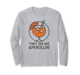 They See Me Aperollin' - Lustiges Spritz Langarmshirt