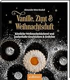 Vanille, Zimt und Weihnachtsduft: Köstliche Weihnachtsbäckerei und zauberhafte Geschichten & Gedichte | Wunderschönes Weihnachtsbuch mit den besten Plätzchenrezepten zum Nachbacken