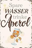 Wetterfestes 14 x 20 cm Blechschild, Wandschild, Türschild Spare Wasser trinke Aperol