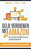 Geld verdienen mit Amazon: Der Live-Test: Von Null zu einem passiven Einkommen