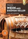 Wein aus eigenem Keller: Trauben-, Apfel- und Beerenwein. Der Klassiker aktualisiert in 10. Auflage