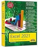 Excel 2021- Das umfassende Excel Kompendium. Komplett in Farbe. Grundlagen, Praxis, Formeln, VBA, Diagramme für alle Excel Anwender -: Auch für Microsoft 365 geeignet