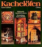 Kachelöfen: Mittelpunkt häuslichen Lebens; Entwicklung, Form, Technik