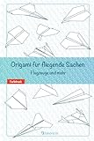 Origami für fliegende Sachen. Flugzeuge und mehr: Origami - Dinge, die fliegen. Flugzeuge und mehr.