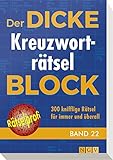 Der dicke Kreuzworträtsel-Block Band 22: 300 knifflige Rätsel für immer und überall