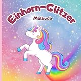 Einhorn-Glitzer: Mal- und Kurzgeschichtenbuch für Kinder von 2-8 Jahren | Einhorn Malbuch | Mit 50 Malvorlagen und 50 Kurzgeschichten | Für Mädchen und Jungs (Einhorn Malbücher)