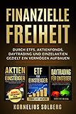 FINANZIELLE FREIHEIT: DURCH ETFs,AKTIENFONDS,DAYTRADING UND EINZELAKTIEN - GEZIELT EIN VERMÖGEN AUFBAUEN
