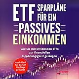 ETF Sparpläne für ein passives Einkommen: Wie Sie mit Dividenden ETFs zur finanziellen Unabhängigkeit gelangen. Auch ideal für Börsen Neulinge geeignet